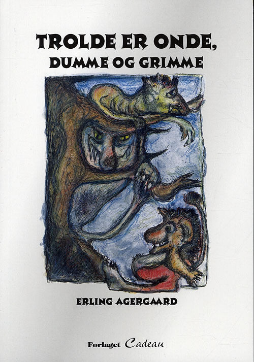 Trolde er onde, grimme og dumme Trolde er onde, grimme og dumme